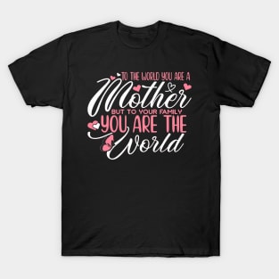 To The World You Are Mother To Your Family You Are The World T-Shirt